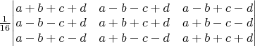 $\frac{1}{16}$\begin{vmatrix}
 a + b + c + d&  a - b - c + d&a - b + c - d \\
 a - b - c + d&a + b + c + d  &a + b - c - d \\
 a - b + c - d& a + b - c - d &a + b + c + d 
\end{vmatrix}$$