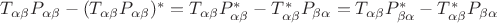 $T_{\alpha\beta}P_{\alpha\beta}-(T_{\alpha\beta}P_{\alpha\beta})^*=T_{\alpha\beta}P^*_{\alpha\beta}-T^*_{\alpha\beta}P_{\beta\alpha}=T_{\alpha\beta}P^*_{\beta\alpha}-T^*_{\alpha\beta}P_{\beta\alpha}$