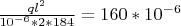 $\frac {ql^{2}} {10^{-6}*2*184} = 160*10^{-6}$