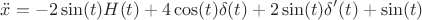 $$\ddot{x}=-2 \sin(t) H(t)+4 \cos(t) \delta(t)+2\sin(t)\delta'(t)+\sin(t)$$