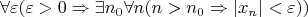 $$
\forall \varepsilon(\varepsilon > 0\Rightarrow \exists n_0\forall n(n > n_0 \Rightarrow | x_n | < \varepsilon))
$$