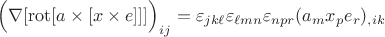 $\Bigl(\nabla[\operatorname{rot}[a\times [x\times e]]]\Bigr)_{ij}=\varepsilon_{j k\ell}\varepsilon_{\ell m n}\varepsilon_{n p r}(a_m x_p e_r)_{,ik}$