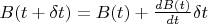 $B(t+\delta t)=B(t)+\frac{dB(t)}{dt}\delta t$
