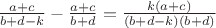$\frac{a+c}{b+d-k}-\frac{a+c}{b+d}=\frac{k(a+c)}{(b+d-k)(b+d)}$ $\frac{a+c}{b+d-k}-\frac{a+c}{b+d}=\frac{k(a+c)}{(b+d-k)(b+d)}$