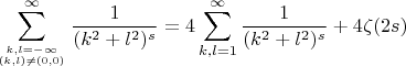 $$\sum_{k,l=-\infty\atop (k,l)\ne (0,0)}^{\infty} \frac{1}{(k^2+l^2)^s} = 4 \sum_{k,l=1}^{\infty} \frac{1}{(k^2+l^2)^s} + 4\zeta(2s)$$