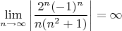 $$\lim\limits_{n \to \infty} \left| \frac {2 ^{n} (-1) ^{n}} {n(n^ 2+1)} \right| = \infty$$