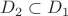 $D_2 \subset D_1$