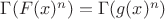 $\Gamma(F(x)^n)=\Gamma(g(x)^n)$