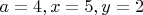 $a=4,x=5,y=2$