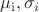 $$
\mu _{\rm{i}} ,\sigma _i 
$$