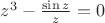 $z^3-\frac {\sin z} z=0$