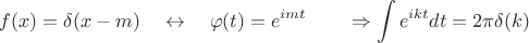 $$f(x)=\delta(x-m)\quad\leftrightarrow\quad \varphi(t)=e^{imt} \qquad \Rightarrow \int e^{ikt}dt=2\pi\delta(k)$$