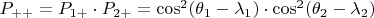 $P_{++}=P_{1+}\cdot P_{2+}=\cos^2(\theta_1-\lambda_1)\cdot\cos^2(\theta_2-\lambda_2)$