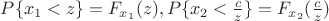 $P\{x_1<z\}=F_{x_1}(z), P\{x_2<\frac{c}{z}\}=F_{x_2}(\frac{c}{z})$