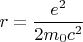 $r=\dfrac{e^2}{2m_0c^2}$