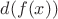 $d(f(x))$