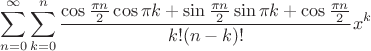 $${\sum\limits_{n=0}^\infty{\sum\limits_{k=0}^n{\frac{\cos \frac{\pi n}{2}\cos \pi k + \sin\frac{\pi n}{2}\sin \pi k + \cos\frac{\pi n}{2}}{k!(n-k)!}x^k}}$$