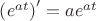 $\left(e^{at}\right)' = ae^{at}$