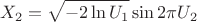 $$X_2 = \sqrt{-2\ln U_1}\sin 2 \pi U_2$$