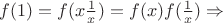 $f(1) = f(x \frac 1 x) = f(x)f(\frac 1 x) \Rightarrow$