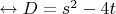 $\leftrightarrow D=s^2-4t$