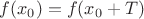 $f(x_0)=f(x_0+T)$