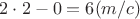 $2\cdot2-0=6 (m/c)$