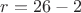 $r=26-2$