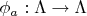 $\phi_a:\Lambda\to\Lambda$