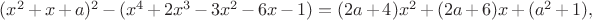 $(x^2+x+a)^2-(x^4+2x^3-3x^2-6x-1)=(2a+4)x^2+(2a+6)x+(a^2+1),$