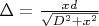 $\Delta =  \frac{xd}{\sqrt{D^2 + x^2}}$