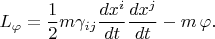 $$
L_{\varphi} = \frac{1}{2} m \gamma_{i j} \frac{dx^i}{dt} \frac{dx^j}{dt} - m \, \varphi.
$$