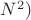 $N^2)$ $N^2)$