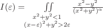 $I(\varepsilon)=\iint\limits_{\substack{x^2+y^2<1 \\ (x - \varepsilon)^2 + y^2 > 2\varepsilon}} \frac{x^2-y^2}{(x^2+y^2)^{\alpha}}$
