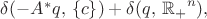 $\delta(-A^*q,\,\{c\})+\delta(q,\,\mathbb {R_+}^n),$
