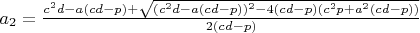 $a_2=\frac{c^2d-a(cd-p)+\sqrt{(c^2d-a(cd-p))^2-4(cd-p)(c^2p+a^2(cd-p))}}{2(cd-p)}$