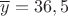 $\overline y =36,5$