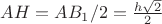 $AH=AB_{1}/2=\frac{h \sqrt{2}}{2}$