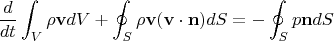 $$\frac{d}{dt} \int_V \rho \mathbf{v}  dV + \oint_S \rho \mathbf{v} (\mathbf{v} \cdot \mathbf{n}) dS = -\oint_S p \mathbf{n}  dS
$$