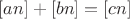 $[an]+[bn]=[cn]$