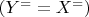 $ (Y^= =X^=) $