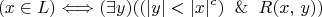 $$(x \in L) \Longleftrightarrow (\exists y)( (|y| < |x|^c) \And R(x,\, y))$$