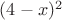 $(4-x)^2$