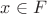 $x \in F$
