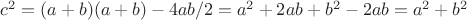 $c^2 = (a+b)(a+b) - 4ab / 2 = a^2 + 2ab + b^2 - 2ab = a^2 + b^2$