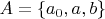 $% MathType!Translator!2!1!AMS LaTeX.tdl!TeX -- AMS-LaTeX!
\[
A = \left\{ {a_0 ,a,b} \right\}
\]
% MathType!End!2!1!
$