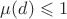 $\mu(d)\leqslant 1$