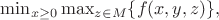 $\min_{x\geq 0} \max_{z\in M}\{f(x,y,z)\},$