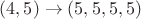 $(4, 5) \rightarrow (5, 5, 5, 5)$