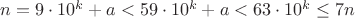 $n=9\cdot 10^k+a<59\cdot 10^k+a<63\cdot 10^k\le 7n$